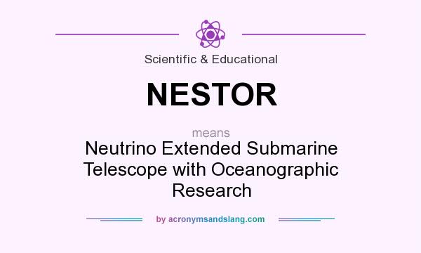 What does NESTOR mean? It stands for Neutrino Extended Submarine Telescope with Oceanographic Research