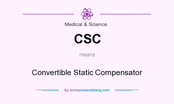 What does CSC mean? It stands for Convertible Static Compensator