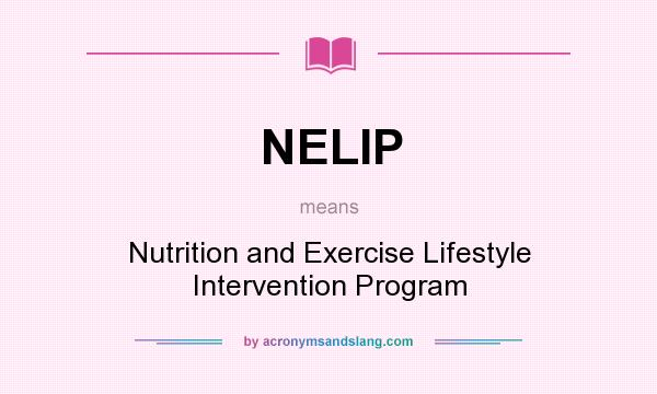 What does NELIP mean? It stands for Nutrition and Exercise Lifestyle Intervention Program
