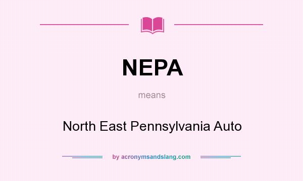 What does NEPA mean? It stands for North East Pennsylvania Auto