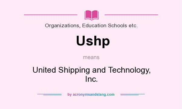 What does Ushp mean? It stands for United Shipping and Technology, Inc.