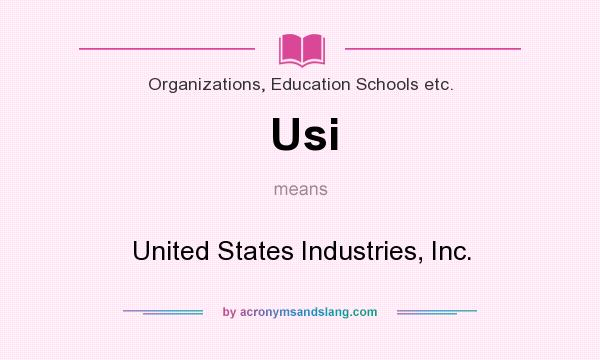 What does Usi mean? It stands for United States Industries, Inc.