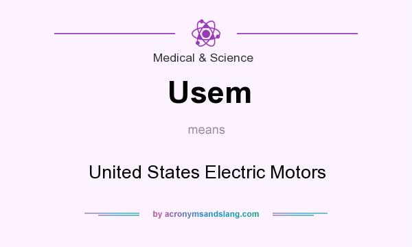 What does Usem mean? It stands for United States Electric Motors