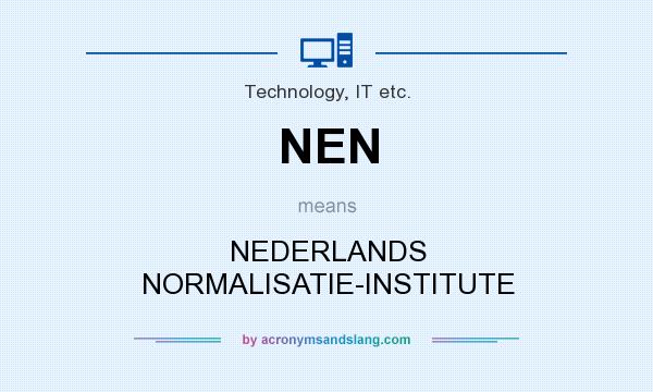 What does NEN mean? It stands for NEDERLANDS NORMALISATIE-INSTITUTE