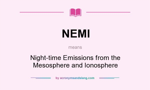 What does NEMI mean? It stands for Night-time Emissions from the Mesosphere and Ionosphere
