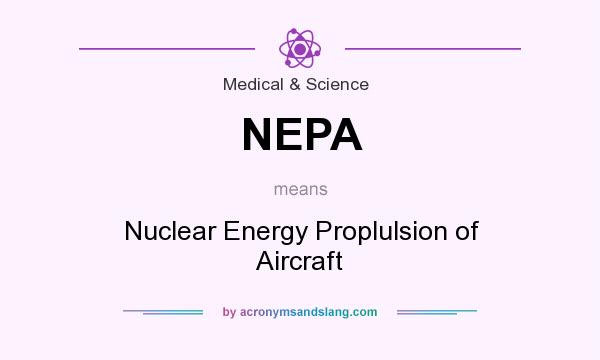 What does NEPA mean? It stands for Nuclear Energy Proplulsion of Aircraft