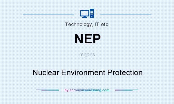 What does NEP mean? It stands for Nuclear Environment Protection