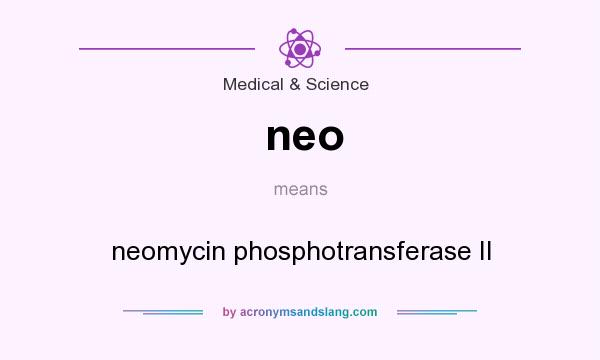What does neo mean? It stands for neomycin phosphotransferase II