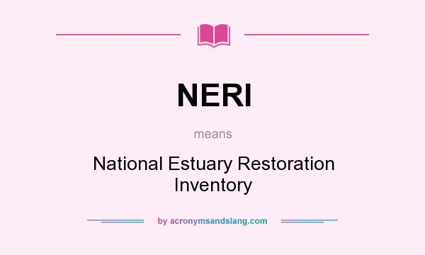 What does NERI mean? It stands for National Estuary Restoration Inventory