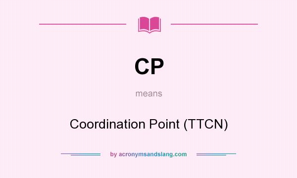 What does CP mean? It stands for Coordination Point (TTCN)
