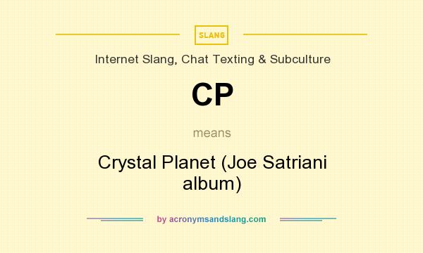 What does CP mean? It stands for Crystal Planet (Joe Satriani album)