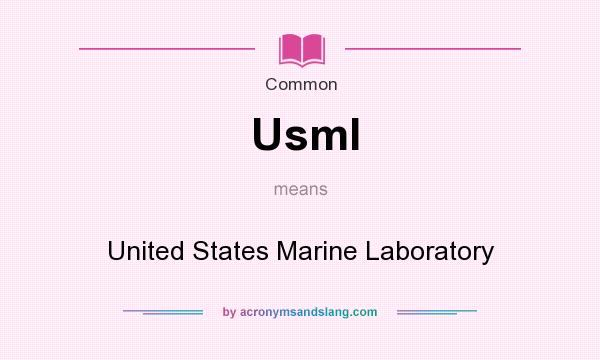 What does Usml mean? It stands for United States Marine Laboratory
