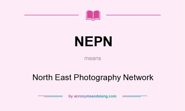 What does NEPN mean? It stands for North East Photography Network