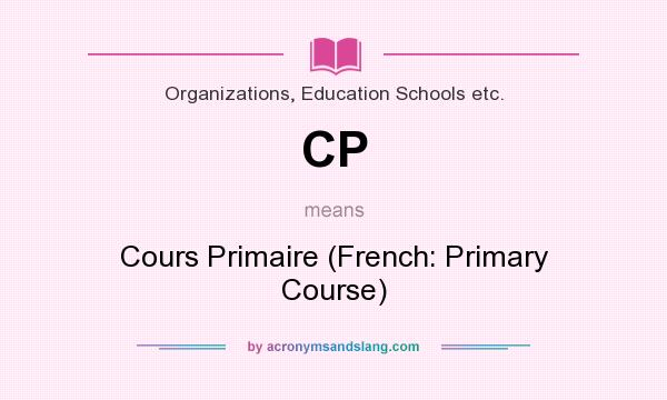 What does CP mean? It stands for Cours Primaire (French: Primary Course)