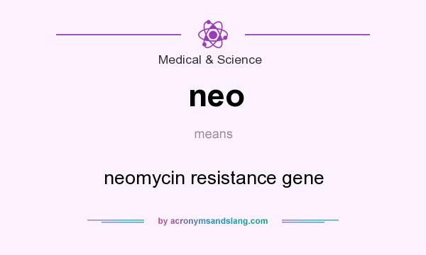 What does neo mean? It stands for neomycin resistance gene