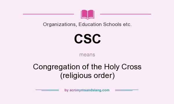 What does CSC mean? It stands for Congregation of the Holy Cross (religious order)