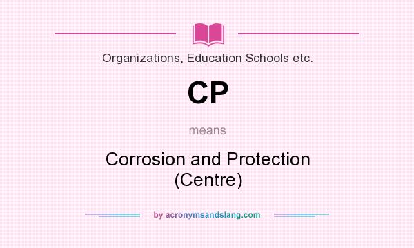 What does CP mean? It stands for Corrosion and Protection (Centre)