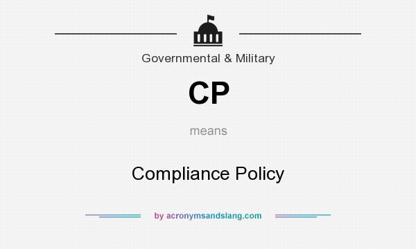 What does CP mean? It stands for Compliance Policy