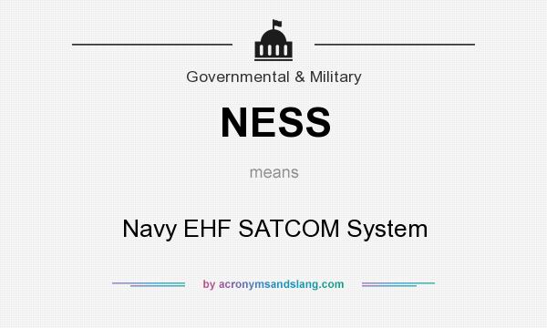 What does NESS mean? It stands for Navy EHF SATCOM System
