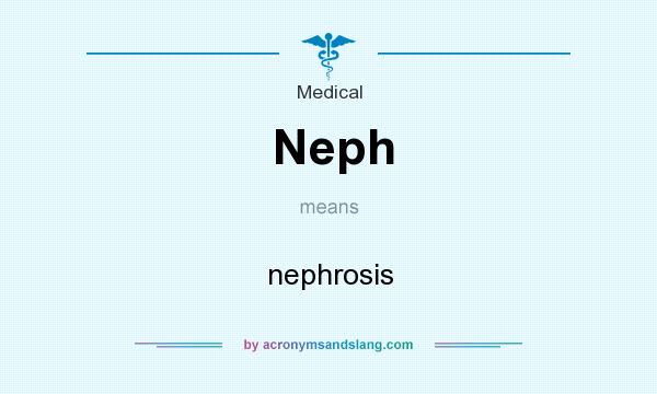 What does Neph mean? It stands for nephrosis
