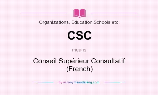 What does CSC mean? It stands for Conseil Supérieur Consultatif (French)