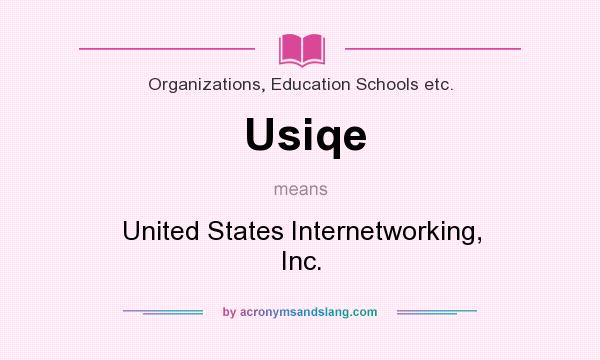 What does Usiqe mean? It stands for United States Internetworking, Inc.