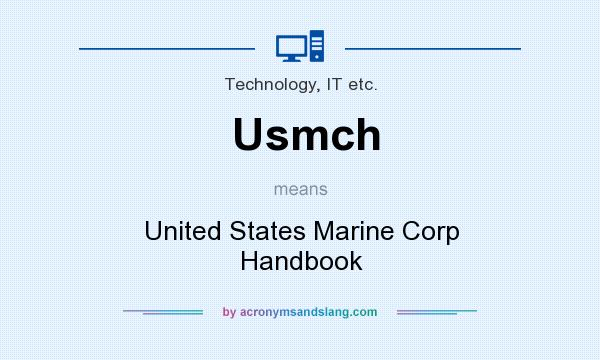 What does Usmch mean? It stands for United States Marine Corp Handbook