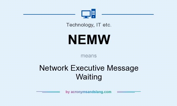 What does NEMW mean? It stands for Network Executive Message Waiting