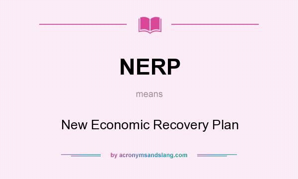 What does NERP mean? It stands for New Economic Recovery Plan
