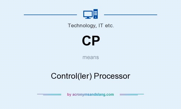 What does CP mean? It stands for Control(ler) Processor