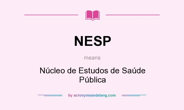 What does NESP mean? It stands for Núcleo de Estudos de Saúde Pública