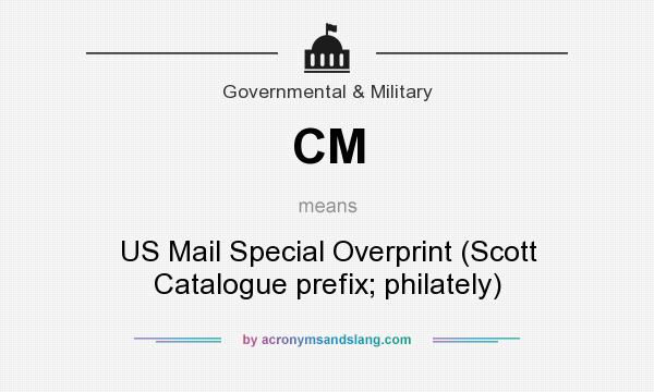 What does CM mean? It stands for US Mail Special Overprint (Scott Catalogue prefix; philately)