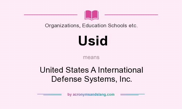 What does Usid mean? It stands for United States A International Defense Systems, Inc.