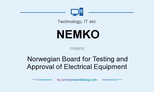 What does NEMKO mean? It stands for Norwegian Board for Testing and Approval of Electrical Equipment
