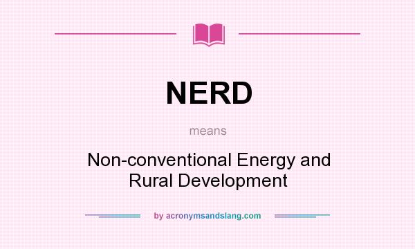 What does NERD mean? It stands for Non-conventional Energy and Rural Development