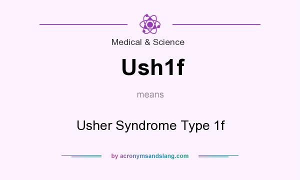 What does Ush1f mean? It stands for Usher Syndrome Type 1f