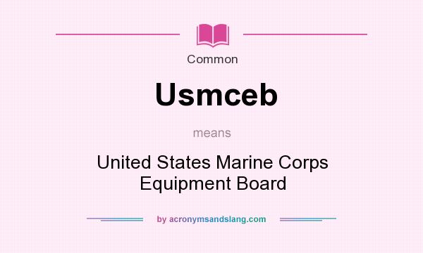 What does Usmceb mean? It stands for United States Marine Corps Equipment Board