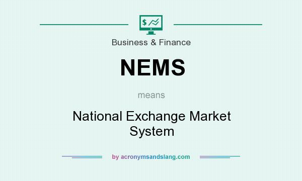 What does NEMS mean? It stands for National Exchange Market System