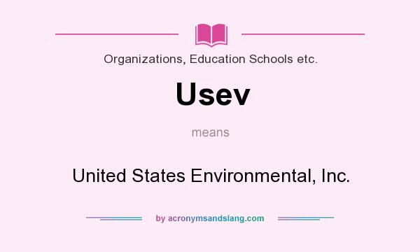 What does Usev mean? It stands for United States Environmental, Inc.