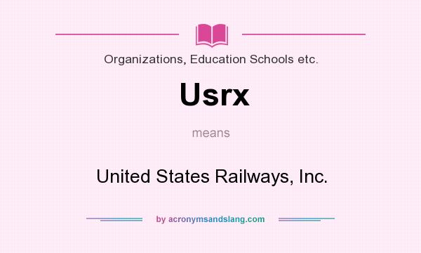 What does Usrx mean? It stands for United States Railways, Inc.