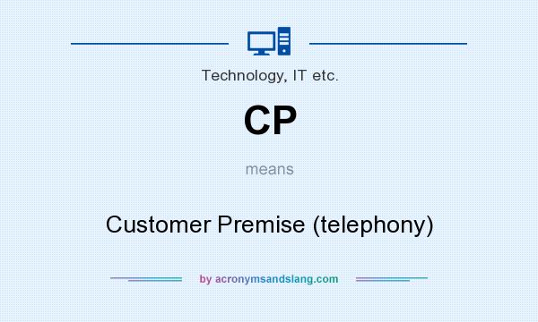 What does CP mean? It stands for Customer Premise (telephony)