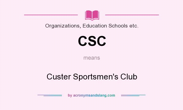 What does CSC mean? It stands for Custer Sportsmen`s Club