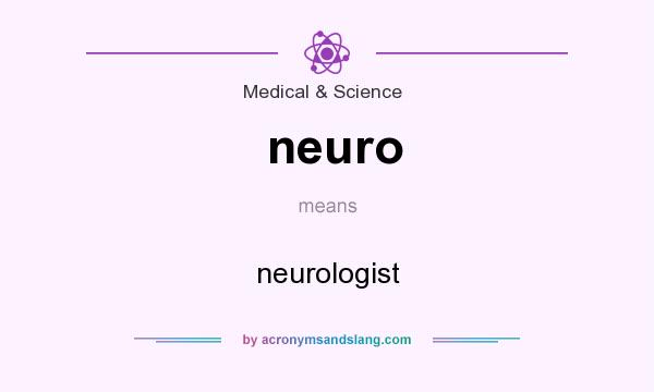 What does neuro mean? It stands for neurologist