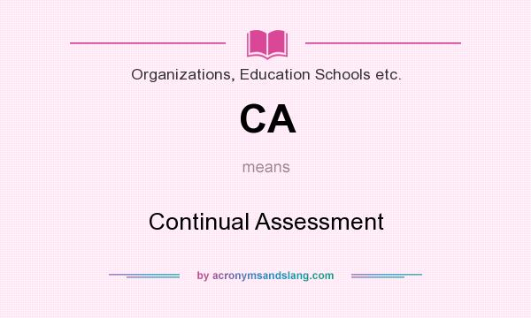 What does CA mean? It stands for Continual Assessment