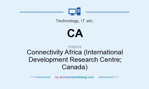 What does CA mean? It stands for Connectivity Africa (International Development Research Centre; Canada)
