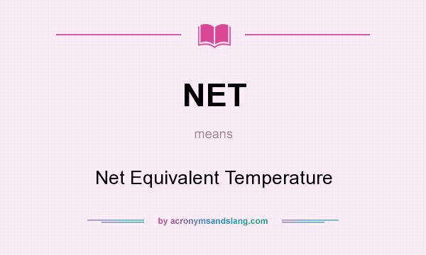 What does NET mean? It stands for Net Equivalent Temperature