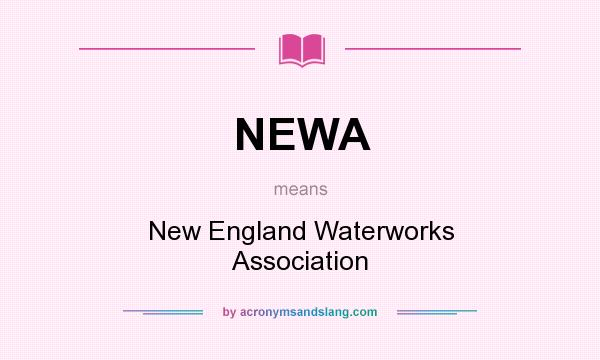 What does NEWA mean? It stands for New England Waterworks Association