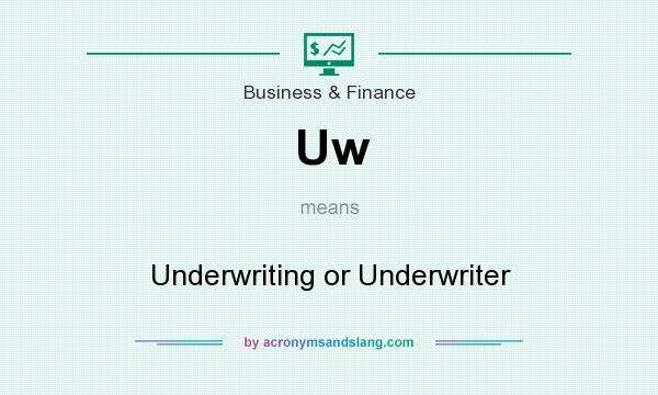 What does Uw mean? It stands for Underwriting or Underwriter