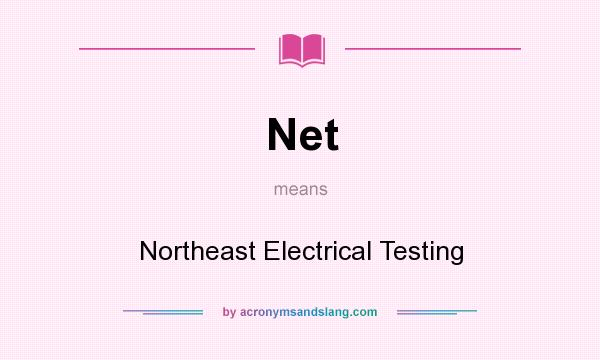 What does Net mean? It stands for Northeast Electrical Testing