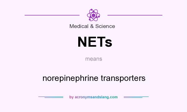 What does NETs mean? It stands for norepinephrine transporters